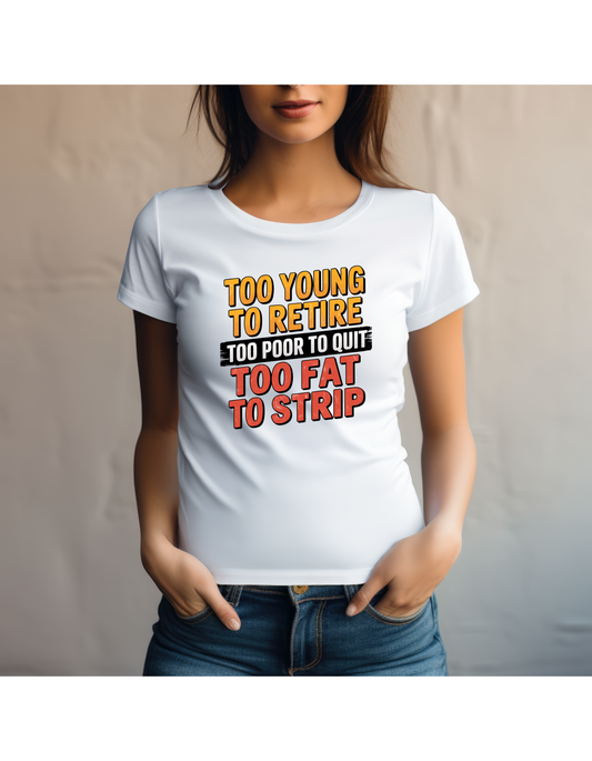 Too Young To Retire T-shirt