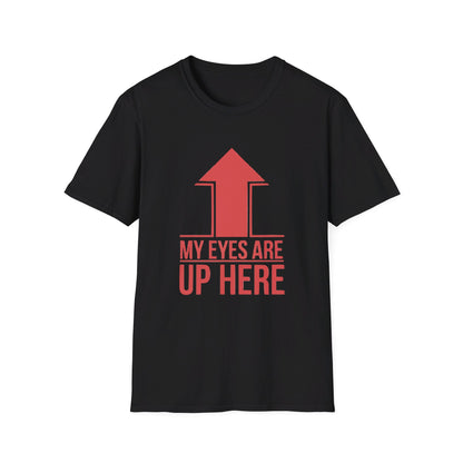 Eyes Up Here T-shirt